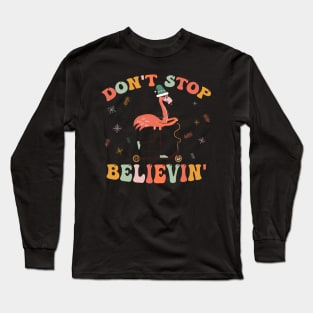 DON'T STOP BELIEVIN Long Sleeve T-Shirt